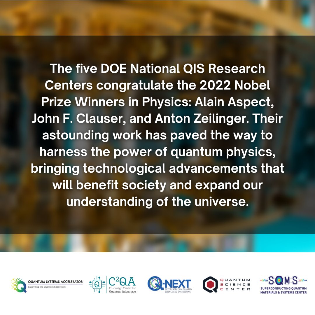 The five @ENERGY @doescience National Quantum Information Science Research Centers celebrate 🙌 the 2022 @NobelPrize Winners in Physics for pioneering quantum info. science & tech.@C2QAdvantage @qnextquantum @QuantumSciCtr @sqmscenter. 

#QuantumSystemsAccelerator
#QuantumQuintet