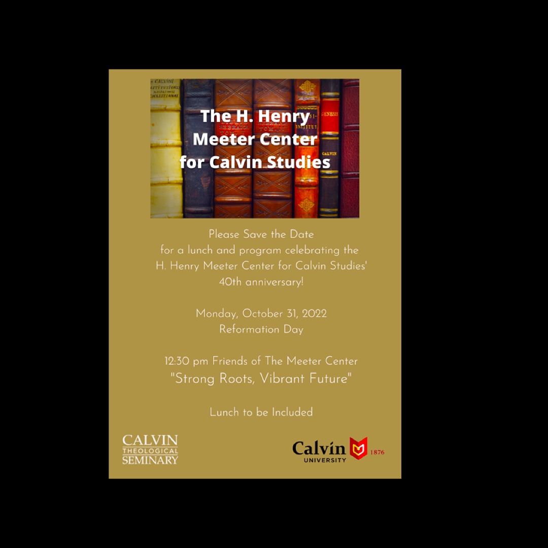 In anticipation of the 150th anniversary of Calvin University and Calvin Theological Seminary in 2026, the H. Henry Meeter Center will announce the launch of its “Strong Roots, Vibrant Future” campaign to raise money resulting in a fully endowed Chair in Reformation Studies.