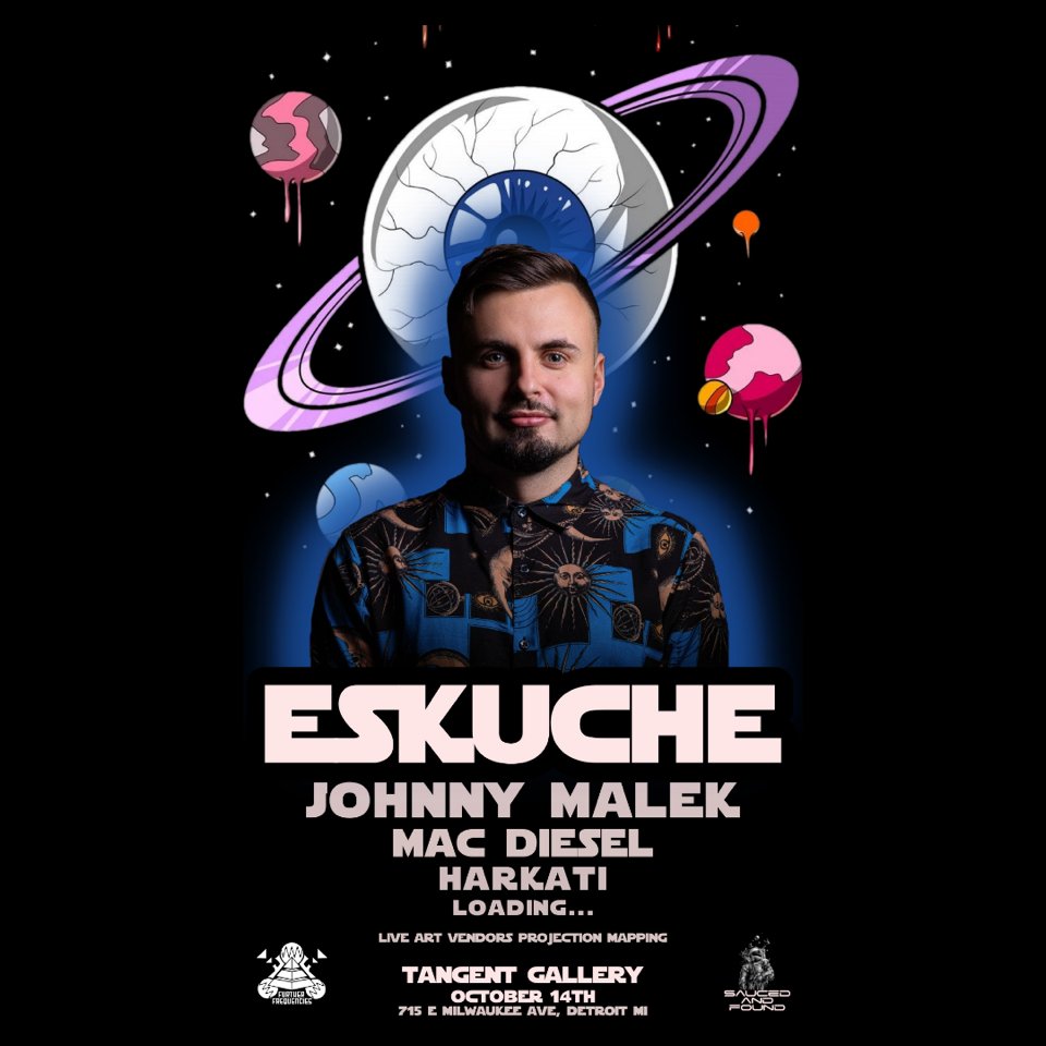~ NEW SHOW ~ OCT 14 at Tangent Gallery / Hastings Street Ballroom

<a href="/eskuchemusic/">Eskuche</a> w/ Johnny Malek + MAC DIESEL + Harkati + LOADING...

TICKETS: theticketing.co/e/eskuchedet

~ GOOD VIBES ONLY ~

sound by: Adubs DJ Service LLC
visuals by: Great Lakes Flow
flier by: Johnny Malek