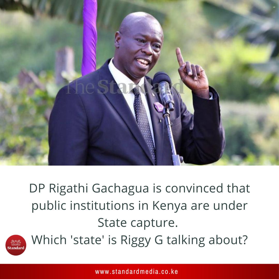 StandardKenya's tweet image. DP Rigathi Gachagua is convinced that public institutions in Kenya are under State capture. 
Which 'state' is Riggy G talking about?