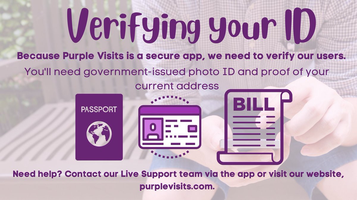 Because #PurpleVisits is a secure app we need to verify our users. You'll need government-issued photo ID and proof of your current address. Need help? Contact our Live Support team via the app or visit our website, purplevisits.com 💜