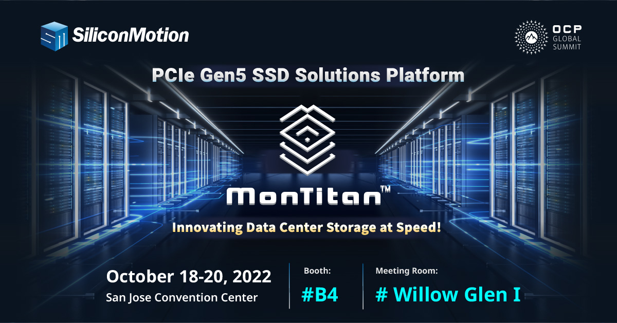 Silicon Motion is gearing up for #OCPGlobalSummit2022 this year!
We are going to present our offerings with  MonTitan™, PCIe Gen5 SSD Development Platform. 
Mark your calendars for Oct. 18-20 and add Booth #B4 to the agenda to explore SMI technology. 
Don’t miss out!