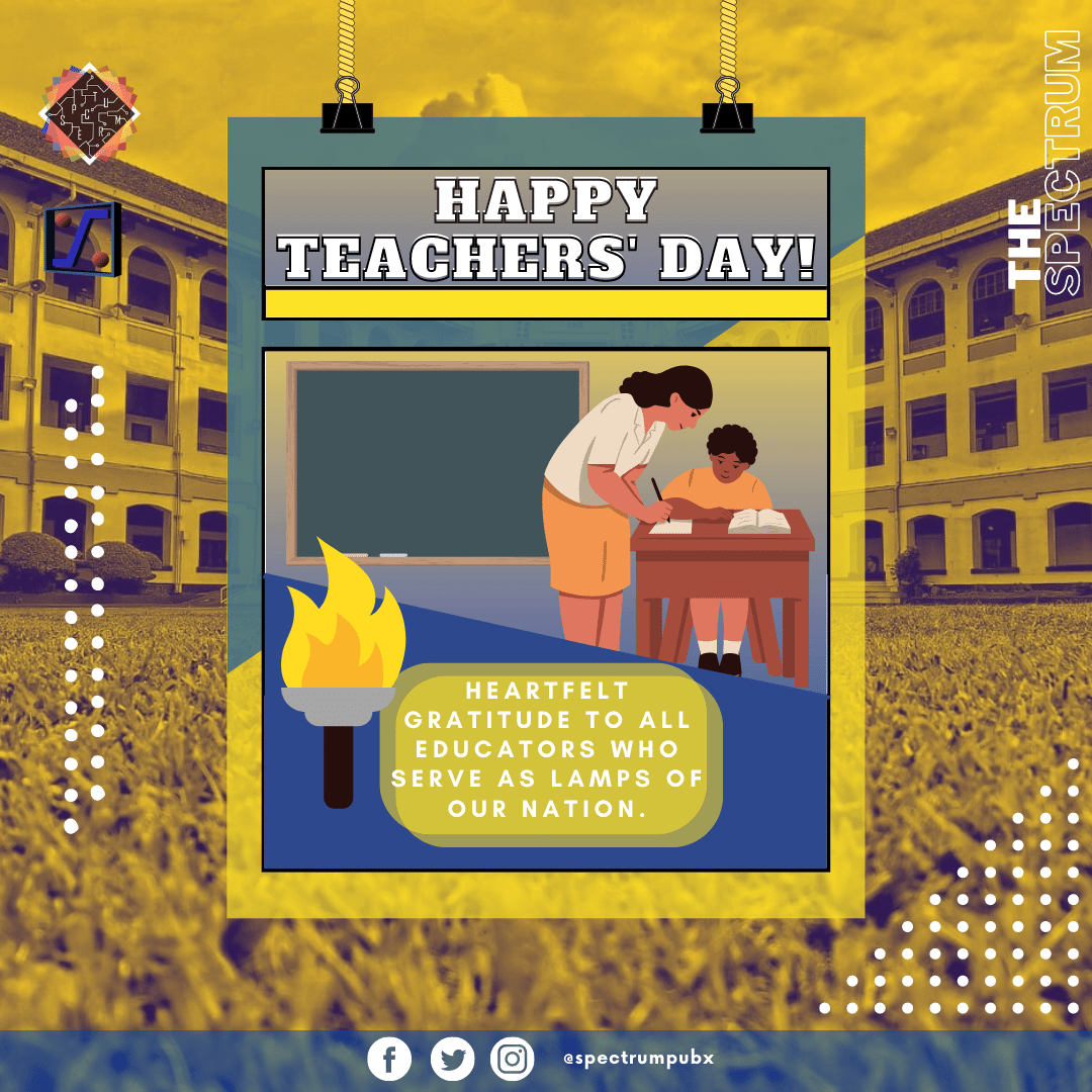 The Spectrum, the official student publication of PNU-DOST Scholars' Association, is one with the other esteemed organizations in celebrating the dedication to service exhibited by all teachers. 
Thank you for being a beacon of hope, love, and kindness.

Layout by: Russell Tan