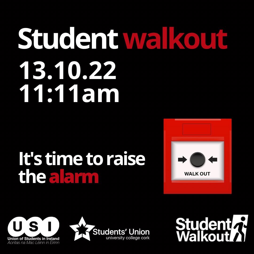 🚨NATIONAL STUDENT WALKOUT🚨

📣THURSDAY OCTOBER 13th 
⏰ 11:11am

We are encouraging ALL students to WALKOUT of their lectures next Thursday 13th October at 11:11am !!!  This is a NATIONAL protest taking place all over Ireland. 

#studentwalkout #costofcollege