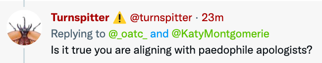 _oatc_'s tweet photo. @turnspitter @KatyMontgomerie Yeah⬇️ this "question". Now go on, smear all trans people as paedophiles, as you imply.

#FascistFilth https://t.co/3U5kqxbgcw