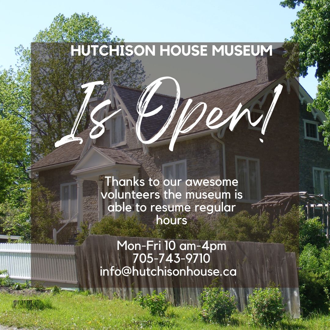 Thanks to our amazing volunteers Hutchison House is able to resume regular hours. For more information contact the museum office at 705-743-9710.