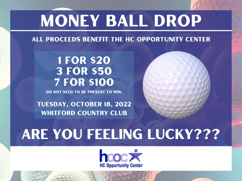 The Hankin Invitational is coming up fast, which means..... Money Ball Drop!! 

If you say that you don't want $1,000.... you're nuts!

Here is your chance to support The HC Opportunity Center and have your chance at $1,000. One lucky winner will win on Tuesday, October 18, 2022.