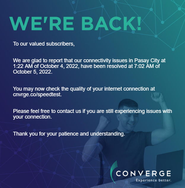 ConvergeSupport's tweet photo. To our valued subscribers,

We are glad to report that our connectivity issues in Pasay City at 1:22 AM of October 4, 2022, have been resolved at 7:02 AM of October 5, 2022.

Please message our Twitter account (https://t.co/N3FUGuKp4t) for your concerns. https://t.co/xZBbYLSymQ