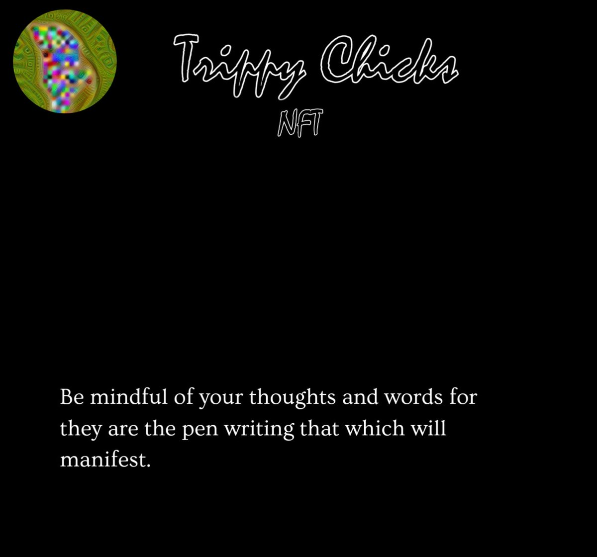 Be mindful of your thoughts and words for they are the pen writing that which will manifest.
         Follow our social media and Join our discord :discord.gg/EqRqEQBNKS
#NFTs #world #TrendingNow #NFTProjects #TrippyChicks #NFTGiveaways
#Usfed #Explore #explorepage #Artists
