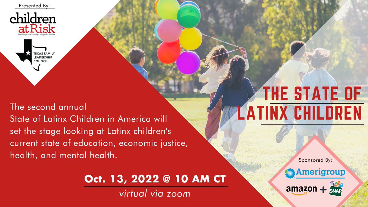 STATE OF LATINX CHILDREN IN AMERICA The second annual State of Latinx Children in America will set the stage looking at Latinx children's current state of education, economic justice, health, and mental health. OCT 13, 2022 10AM -1PM CT Register >> bit.ly/3ctjV9n