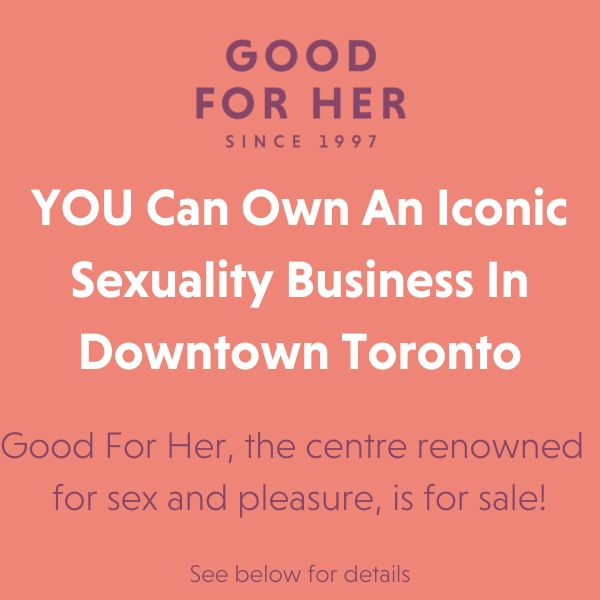 Good For Her, the centre renowned centre for sex and pleasure, is for sale!
Founded in 1997, GFH is firmly established as a leading expert on sex and pleasure, not just in Toronto but beyond.