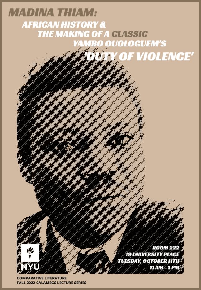 NYU Comp Lit (@nyucomplit) on Twitter photo Tuesday, October 11th at 11 AM, NYU Comp Lit will host the first event of its Fall 2022 CALAMEGS lecture series with Madina Thiam: African History & the Making of a Classic: Yambo Ouologuem's 'Duty of Violence'! bit.ly/3CEIueq <a href="/thiamm/">Madina Thiam</a> Tuesday, October 11th at 11 AM, NYU Comp Lit will host the first event of its Fall 2022 CALAMEGS lecture series with Madina Thiam: African History & the Making of a Classic: Yambo Ouologuem's 'Duty of Violence'! bit.ly/3CEIueq <a href="/thiamm/">Madina Thiam</a>