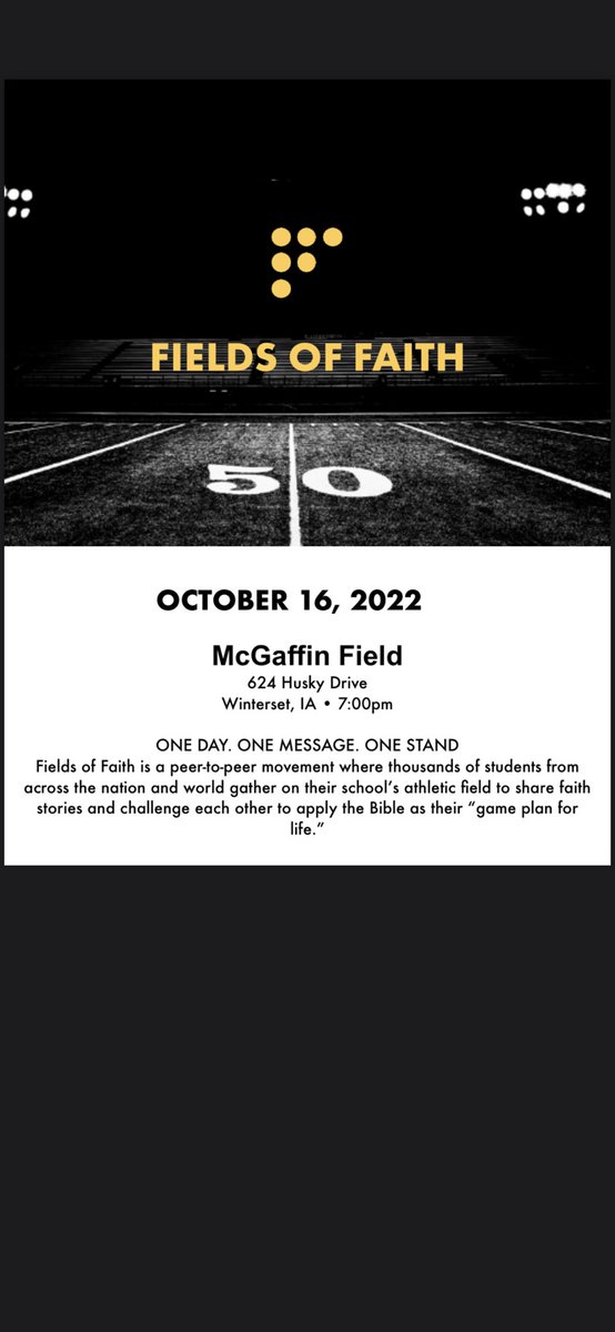Winterset High School and Junior High students:
Join us on Sunday, October 16 at McGaffin Field for Fields of Faith, an event being held all across the US over the next couple weeks!

See Coach Henry with any questions.
