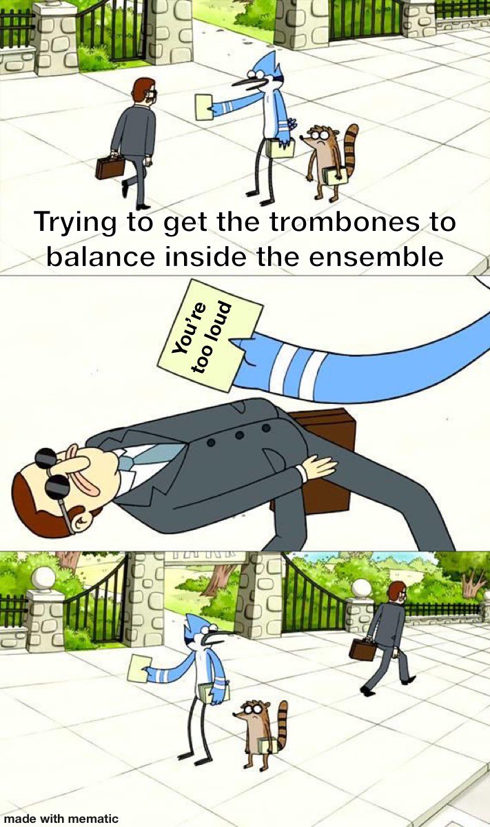 We love our trombone section…truly…they play with great sounds and great intonation…but sometimes…