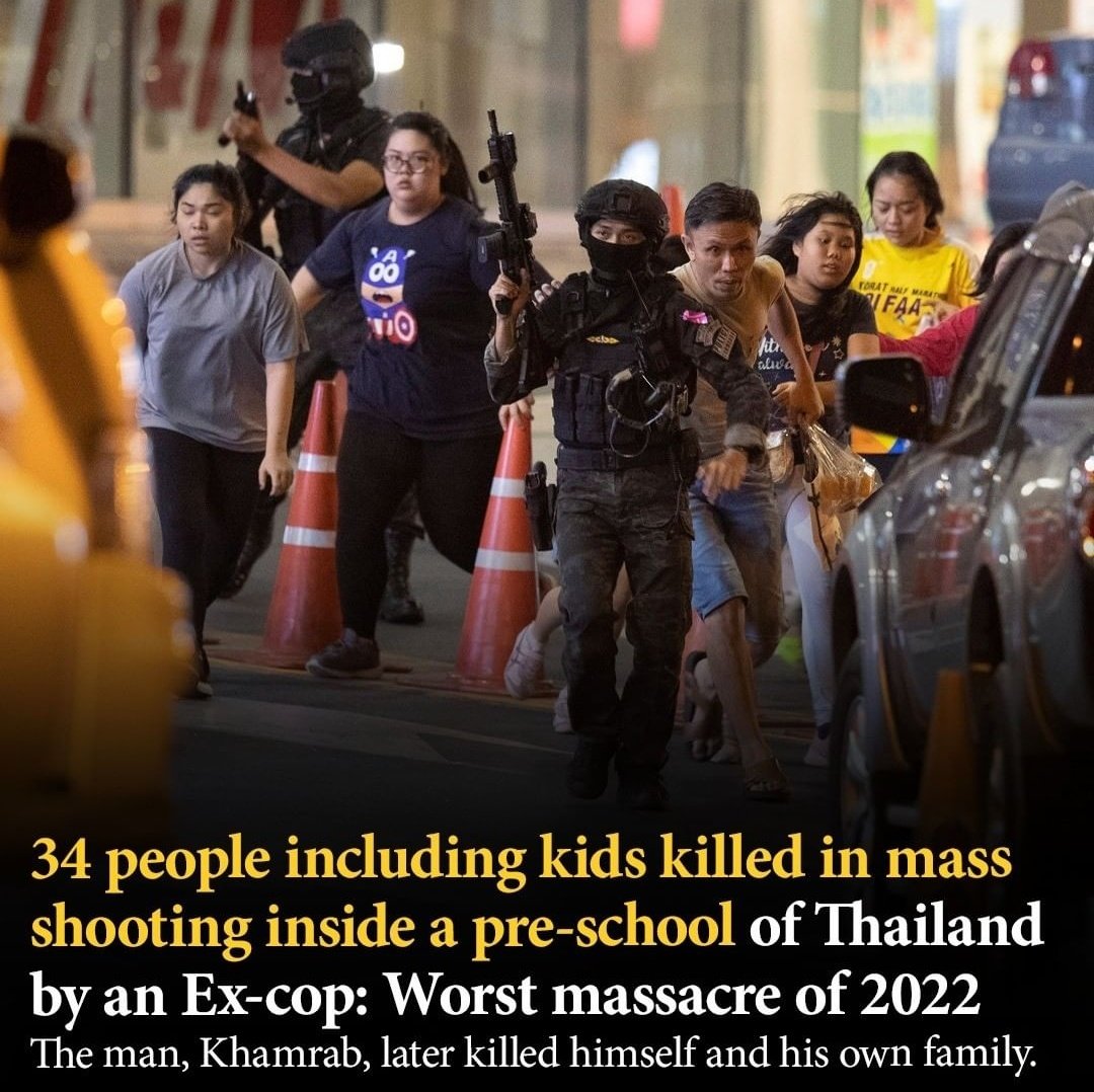 34 people including kids killed in mass shooting inside a pre-school of Thailand by an Ex-cop: Worst massacre of 2022.
The man. Khamrab, later killed himself and his owm family.

#Thailand #Asia #Kids #Children #School #DayCare #PreSchool #Shooting #Massacre #MassShooting #Cop