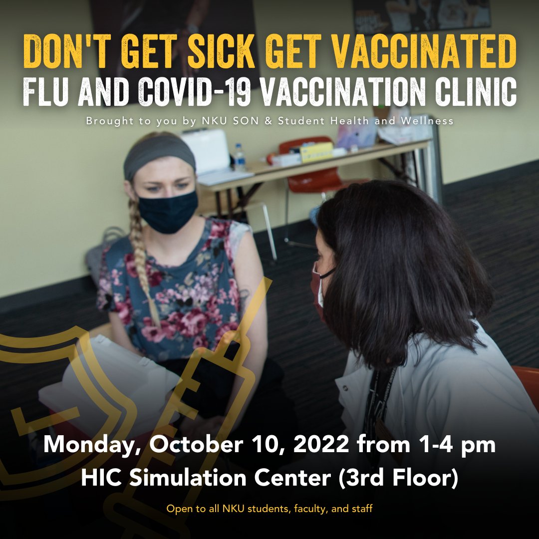 It’s that time of year again.  NKU SON in collaboration with Student Health and Wellness will be having a Flu and Covid-19 vaccination clinic in the HIC SIM center on Monday, October 10, 2022 from 1-4 pm.
#GetVaccinated