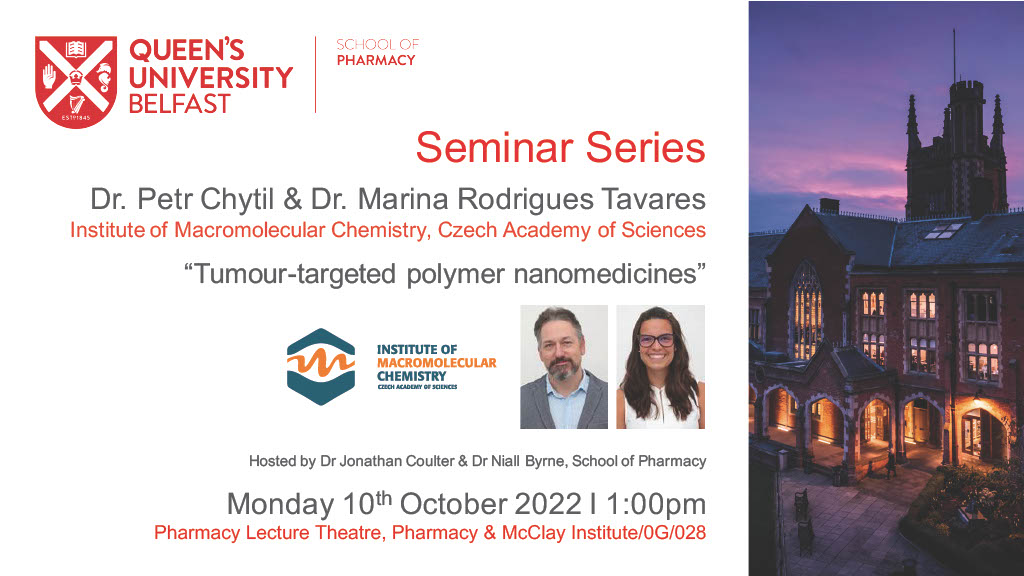 QUB Pharmacy School (@pharmacyatqub) on Twitter photo We are delighted to welcome Dr Petr Chytil and Dr Marina Tavares from the <a href="/IMC_Prague/">Institute of Macromolecular Chemistry CAS</a>.
They will deliver a seminar entitled "Tumour-targeted polymer nanomedicines"
The seminar will be held in the School of Pharmacy Lecture Theatre on Monday 10th October at 1:00pm. We are delighted to welcome Dr Petr Chytil and Dr Marina Tavares from the <a href="/IMC_Prague/">Institute of Macromolecular Chemistry CAS</a>.
They will deliver a seminar entitled "Tumour-targeted polymer nanomedicines"
The seminar will be held in the School of Pharmacy Lecture Theatre on Monday 10th October at 1:00pm.