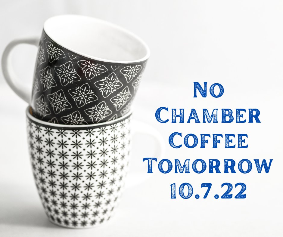 No Chamber Coffee tomorrow! See you next week!