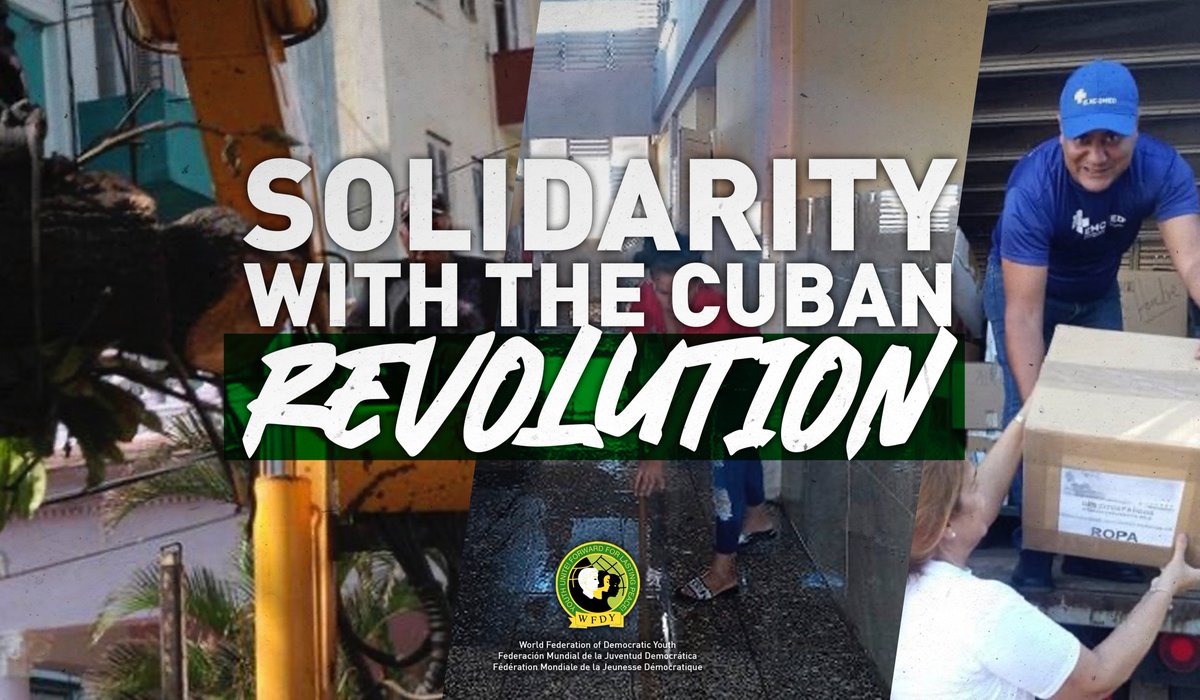 The World Federation of Democratic Youth on behalf of its member organisations and friends sends to the heroic people of Cuba and its youth a great recognition and our militant solidarity for their example of resistance and prompt recovery from the effects of Hurricane Ian.