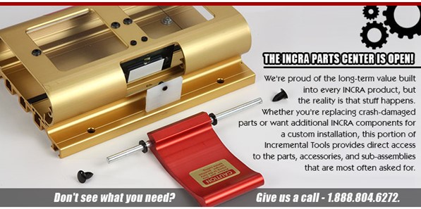 The INCRA Parts Center is OPEN!
Replacing crash-damaged parts? Want additional INCRA components for a custom installation? We have what you need!

Don't see a listing? Give us a call - 1.888.804.6272. 

incrementaltools.com/category_s/349…
#woodshop #woodworking #woodworkingtools #incra