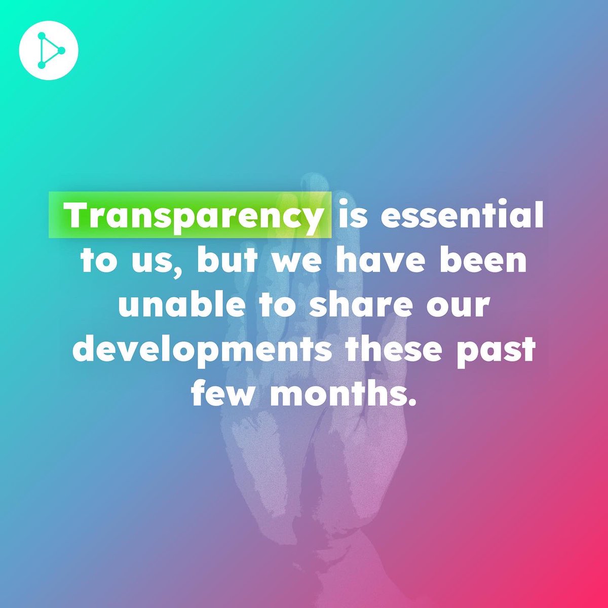 Transparency is essential to us, but we have been unable to share our developments these past few months.