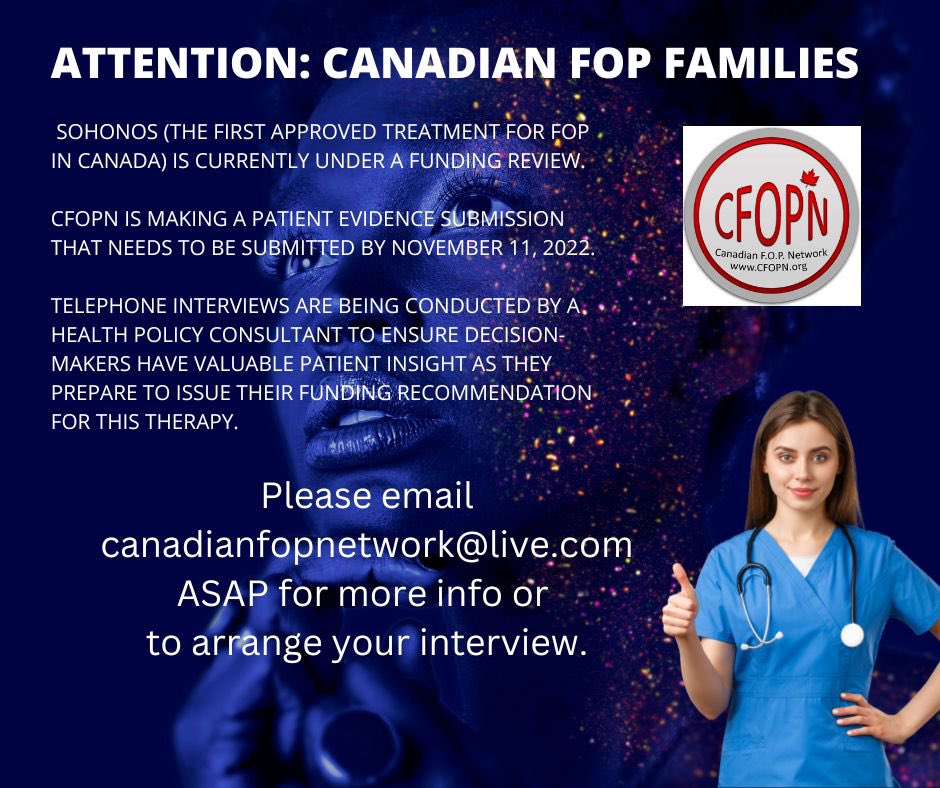 CFOPN is making a CALL OUT to  all Canadians with FOP and/or their parents/caregivers to support our Patient Evidence Submission to decision makers who will be making funding recommendations on the first FOP therapy available in Canada.