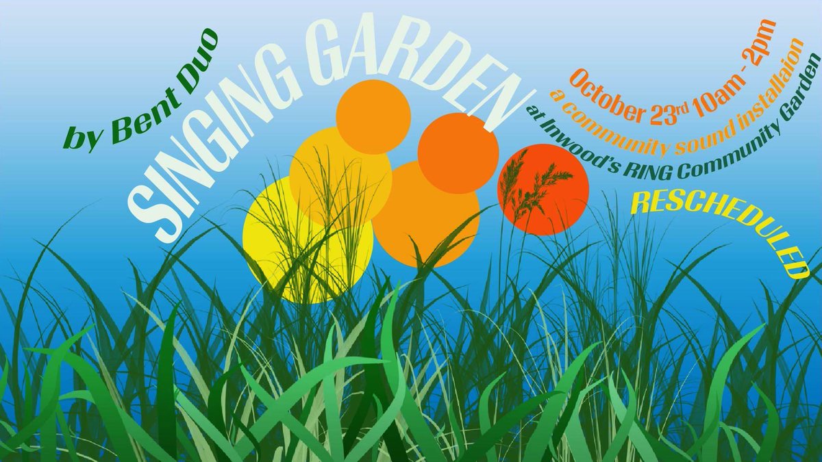 Singing Garden rescheduled date! October 23, 10am—2pm at the RING garden in Inwood. More details: bentduo.com/singing-garden