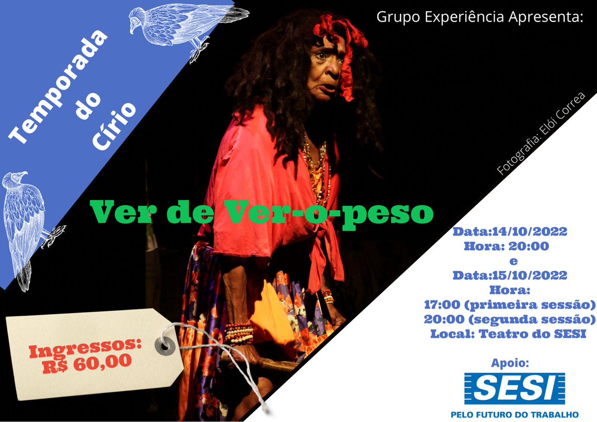 Temporada do Círio/Outubro de 2022
Dia 14 (Sexta) as 20h
Dia 15 (Sábado) as 17h e 20h 
Teatro do  SESI ( Avenida Almirante Barroso, nº 2540)