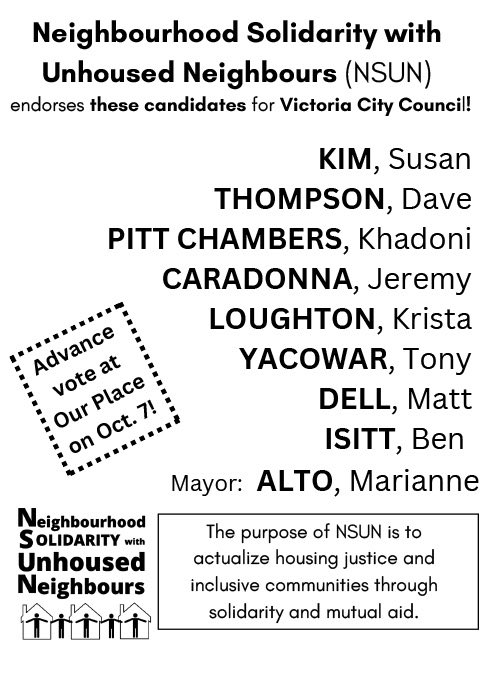 nsun_victoria's tweet image. NSUN is a region-wide #yyj organization but has its roots in @CityOfVictoria neighbourhoods
Support Council candidates who support #housingjustice
NSUN endorses: @SusanKimYYJ @DaveThompsonVIC @khadoni @JeremyCVictoria @KristaLoughton @TonyYacowar @mattdellok @isitt_ @MarianneAlto