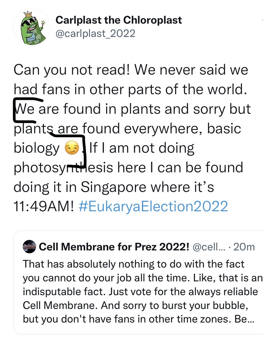 Yeah but somewhere around the world at anytime a Chloroplast will be in the process of photosynthesis, how ignorant. Also we stated that plants were a part of biology, see proof down below. 😀#EukaryElection2022