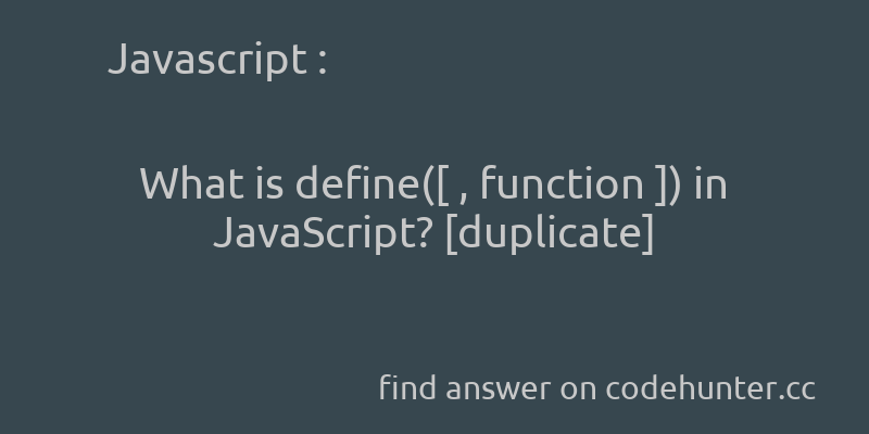 korohub's tweet image. Javascript: What is define([ , function ]) in JavaScript? [duplicate] - #javascript - #function - #requirejs-define  - Answer link : codehunter.cc/a/javascript/w…