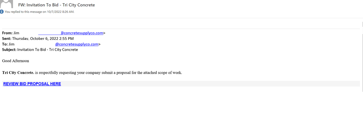 ***SCAM ALERT***** 
If you receive a BID REQUEST from TriCity Concrete..DO NOT click the link. You will notice the To: and From: have the same email.... 
Please let us know if questions.