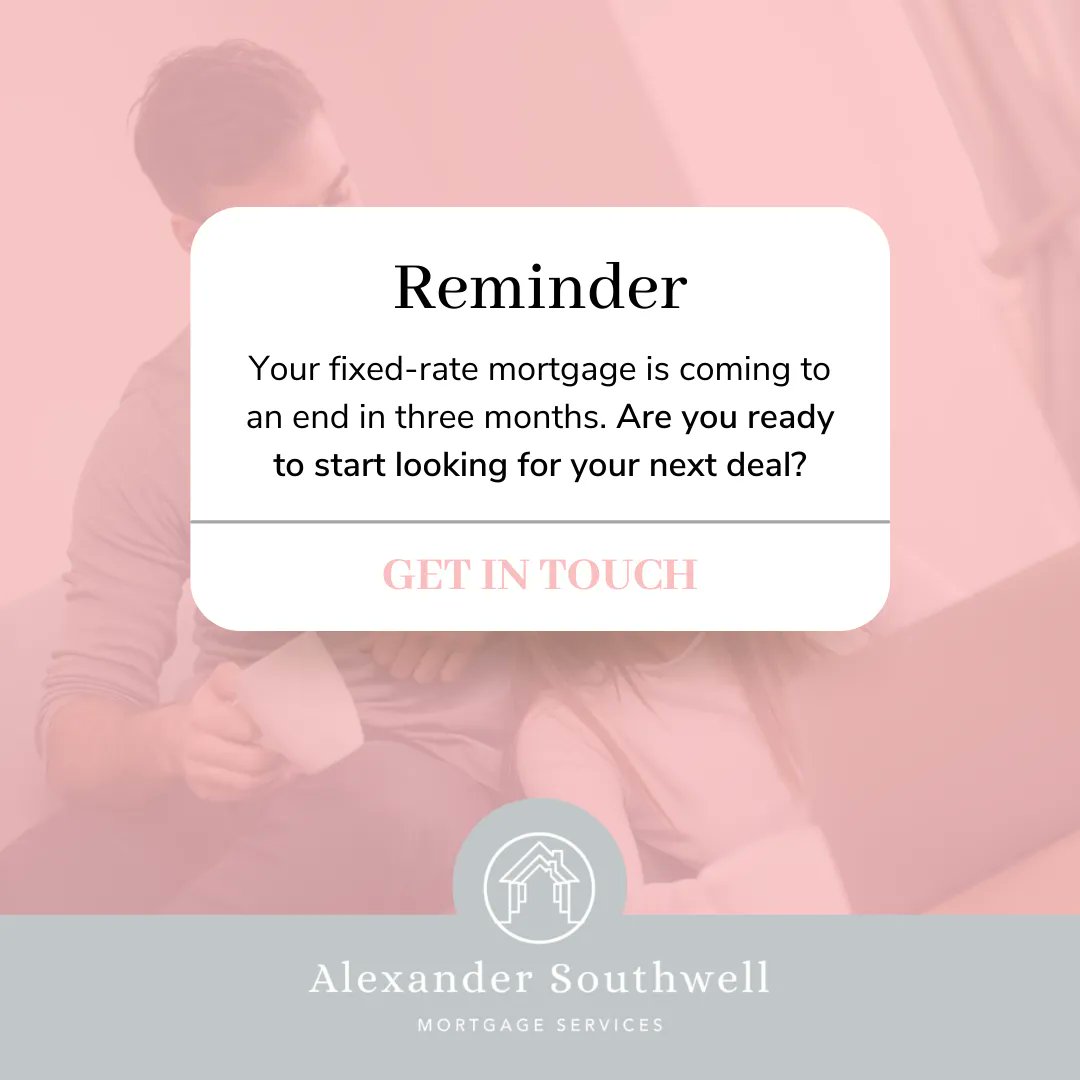 Currently on a fixed mortgage deal but want to be reminded closer to your renewal period? Get in touch with Alexander Southwell Mortgage Services, and we'll send you an alert closer to your renewal period to ensure you find the best possible deal.