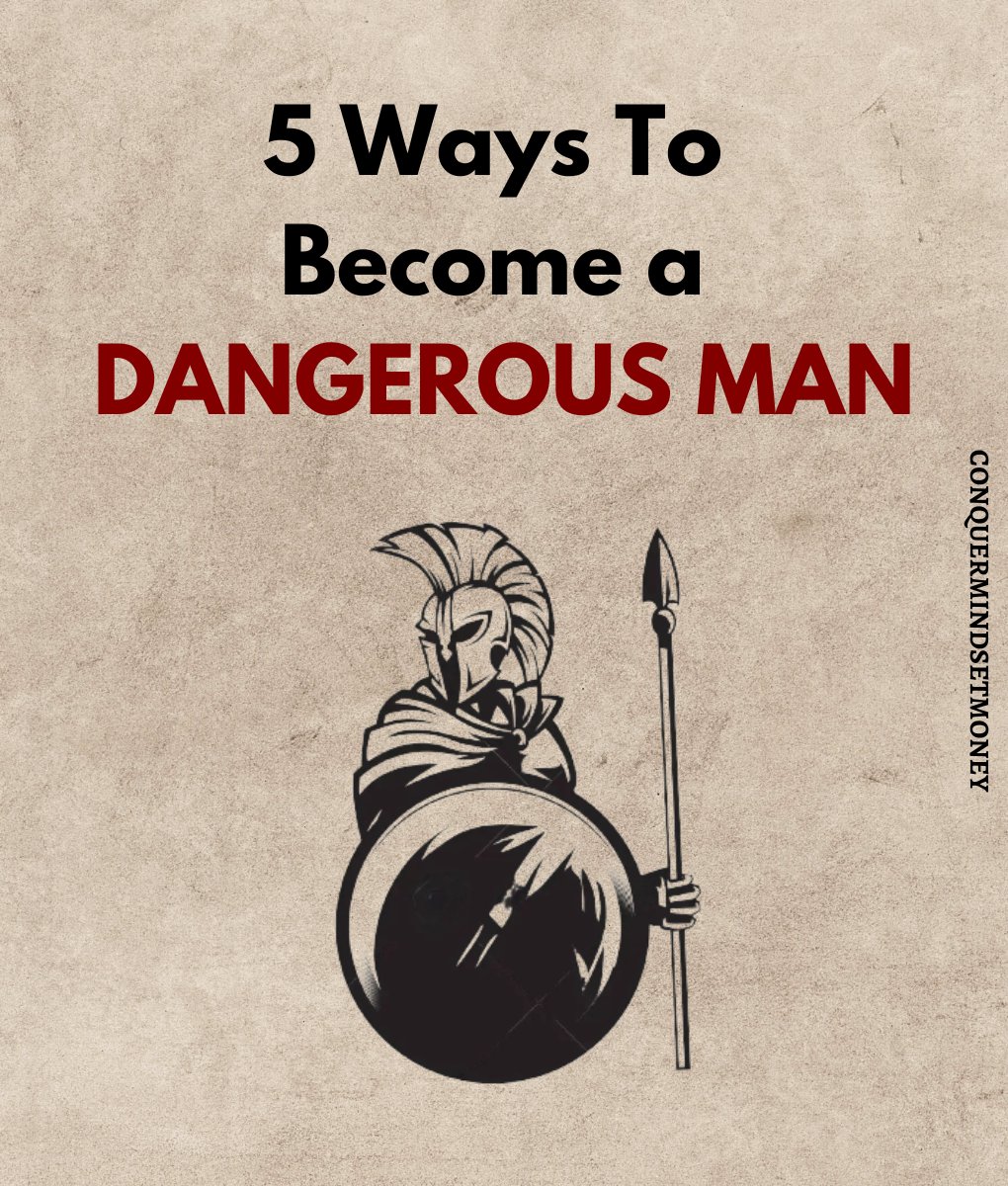 5 WAYS TO BECOME A DANGEROUS MAN Thread From ConquerMindsetMoney 5-ways-to-become-a-dangerous-man-thread-from-conquermindsetmoney