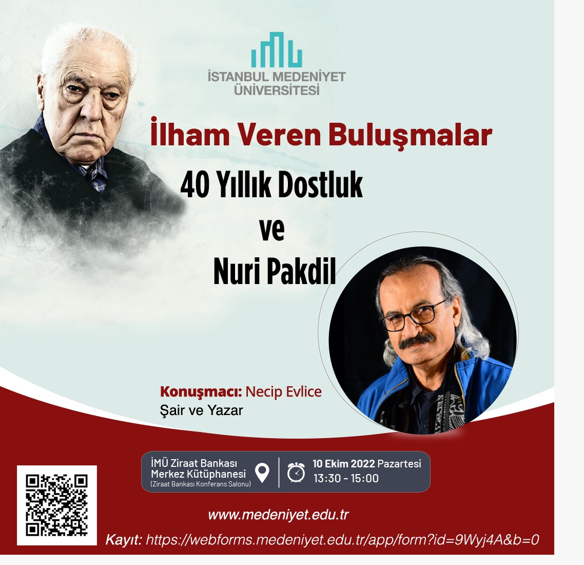 İstanbul Medeniyet Üniversitesi olarak 10 Ekim 2022 Pazartesi Saat 13.30 Kütüphanemiz Ziraat Bankası Konferans salonunda gerçekleştireceğimiz “İlham Veren Buluşmalar” programımızın ilk konuğu “40 Yıllık Dostluk ve Nuri Pakdil” konusu ile Şair-Yazar Necip EVLİCE hocamız olacaklar.