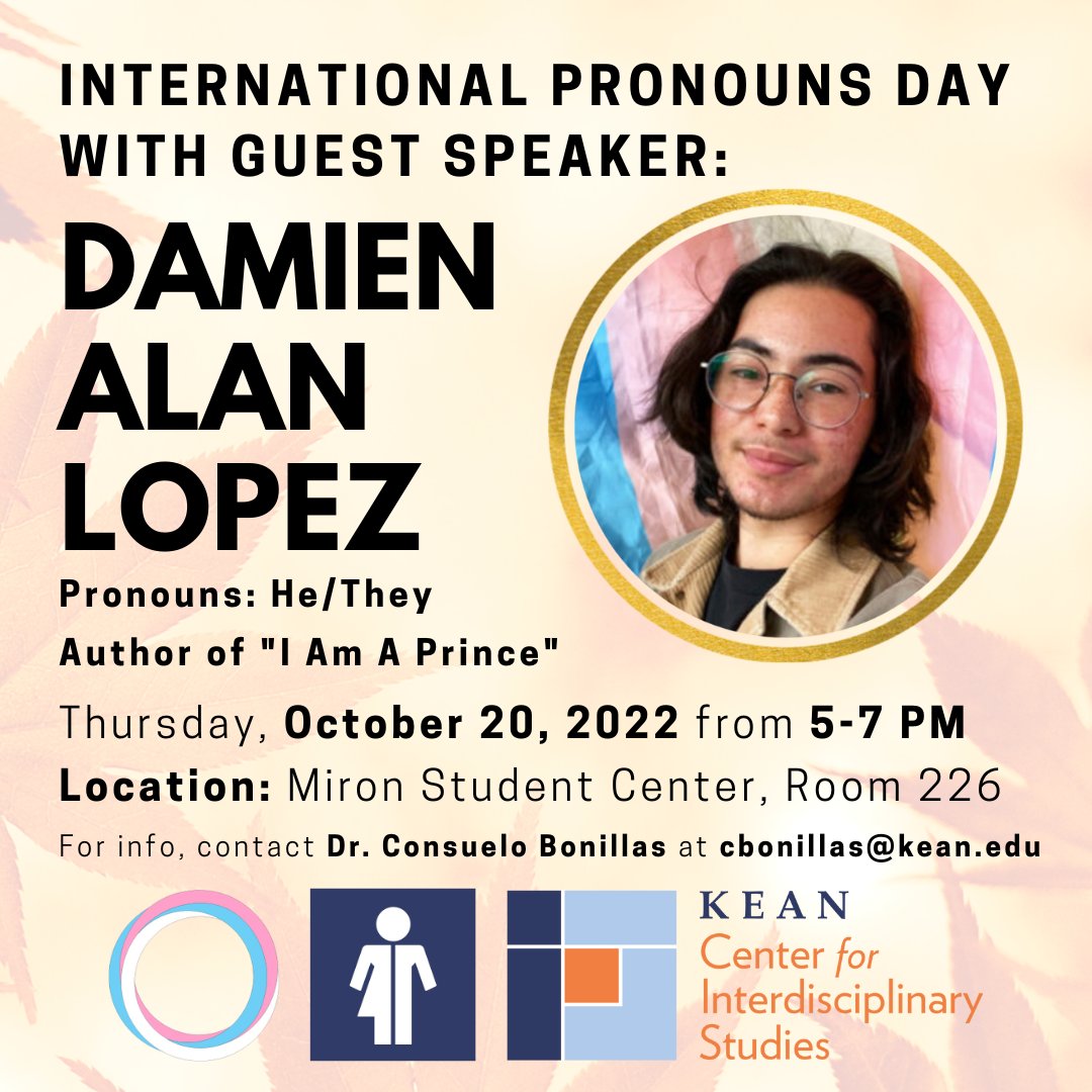 10/20, 5-7PM: Celebrate International #PronounsDay with us and speaker Damien Alan Lopez, author of I Am A Prince, an inclusive LGBTQIA+ friendly, heartfelt story about a Prince struggling to express his gender to his parents. Sponsored by the Women's &amp; Gender Studies Program.
