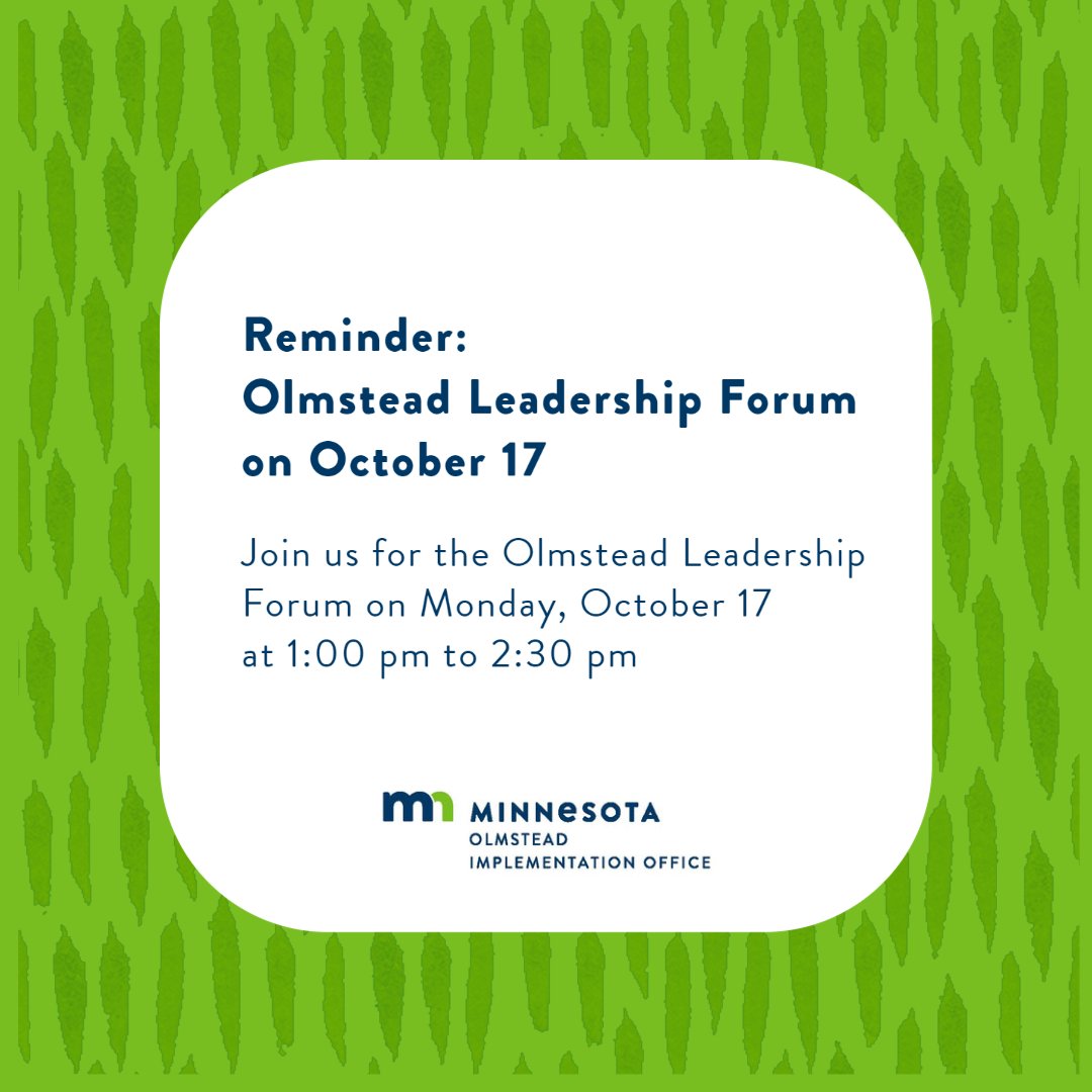The Olmstead Leadership Forum meets on Monday, October 17 from 1:00 pm to 2:30 pm. This meeting is open to the public! Register on our website at bit.ly/3McdYvz