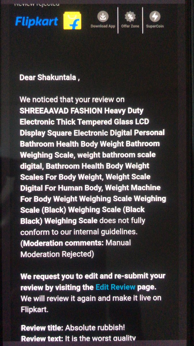 Yogesh_Pakhare's tweet photo. @Flipkart @flipkartsupport @consumerforum_ My wife wrote a review about one weight machine purchased &amp; after finding it to be damaged as well as low quality returned by her. Flipkart has sent an email to her to edit &amp; re submit concerned review &amp; then only they'll make it live. https://t.co/msB2TPmU88