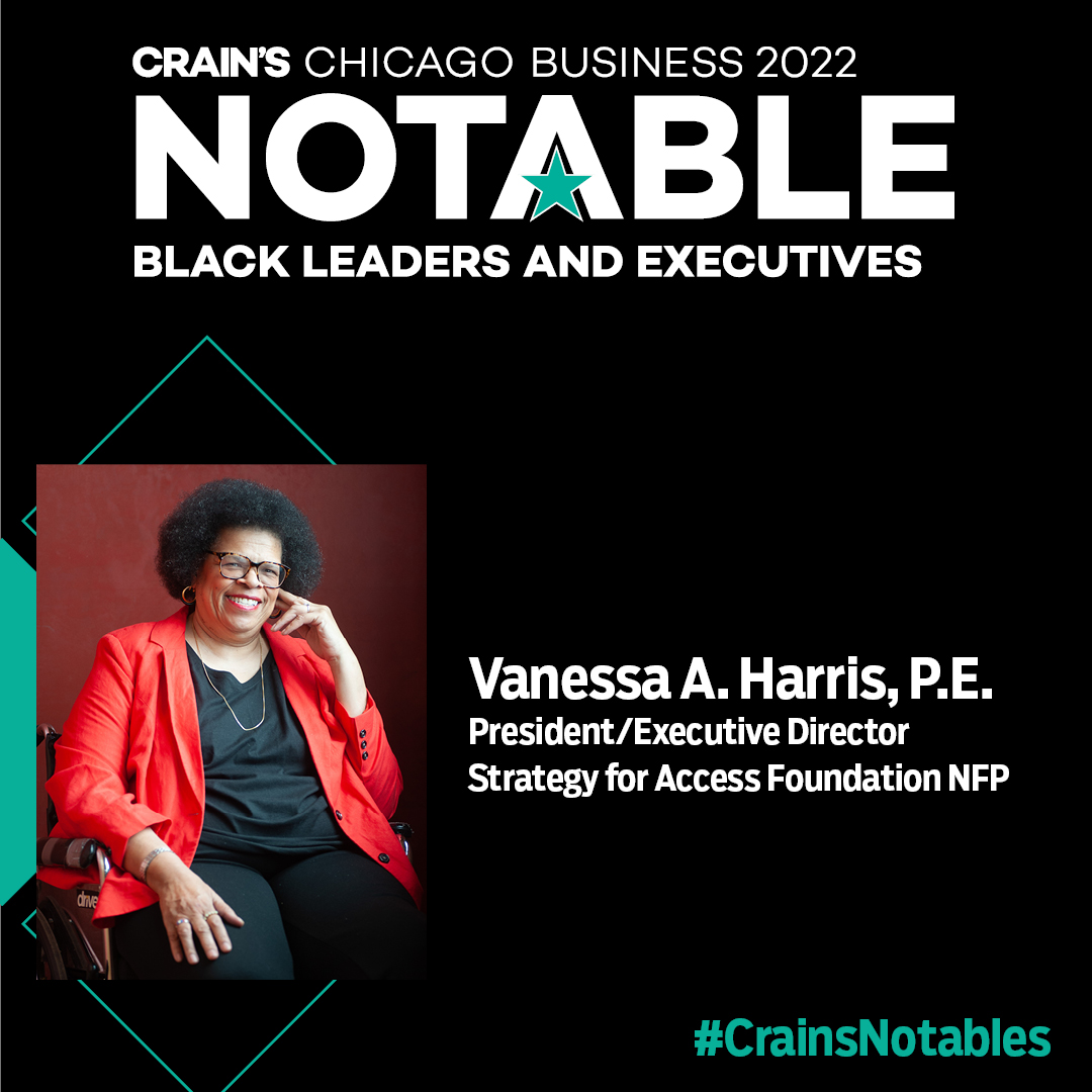 Strategy for Access is pleased to celebrate that our founder, Vanessa A. Harris, P.E. has been named a Crain's Chicago Business NOTABLE Black Leader. We are so proud to have her hard work recognized. Thank you to our supporters and to <a href="/CrainsChicago/">Crain's Chicago Business</a>!