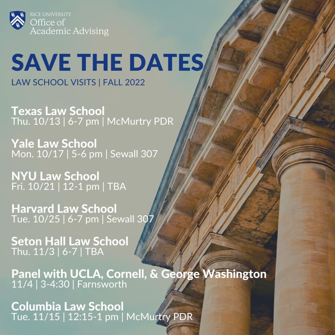 Save the Dates! The OAA is hosting several
information sessions and panels with prestigious law
schools from around the country. Sessions will be
in-person and on-campus this Fall! Subscribe to the
Pre-Law Listserv to stay up-to-date by emailing
pre-law@rice.edu.
