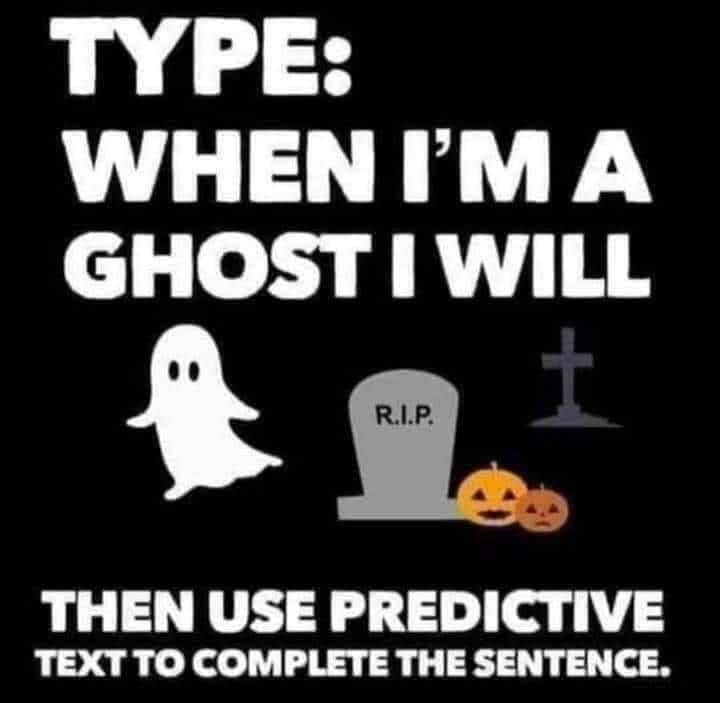 VampireFreaks's tweet image. Type: When I'm A Ghost I Will
then use predictive text to fill in the rest!
We can't wait to read these! 😂🎃👻
#Goth #GothMeme #PredictiveText #Alt #Emo #Spooky #SpookyTime #Halloween #halloweenmeme #ghosts #ghost #horrormovie #horror #ghostmeme #ghosthunting #gothic