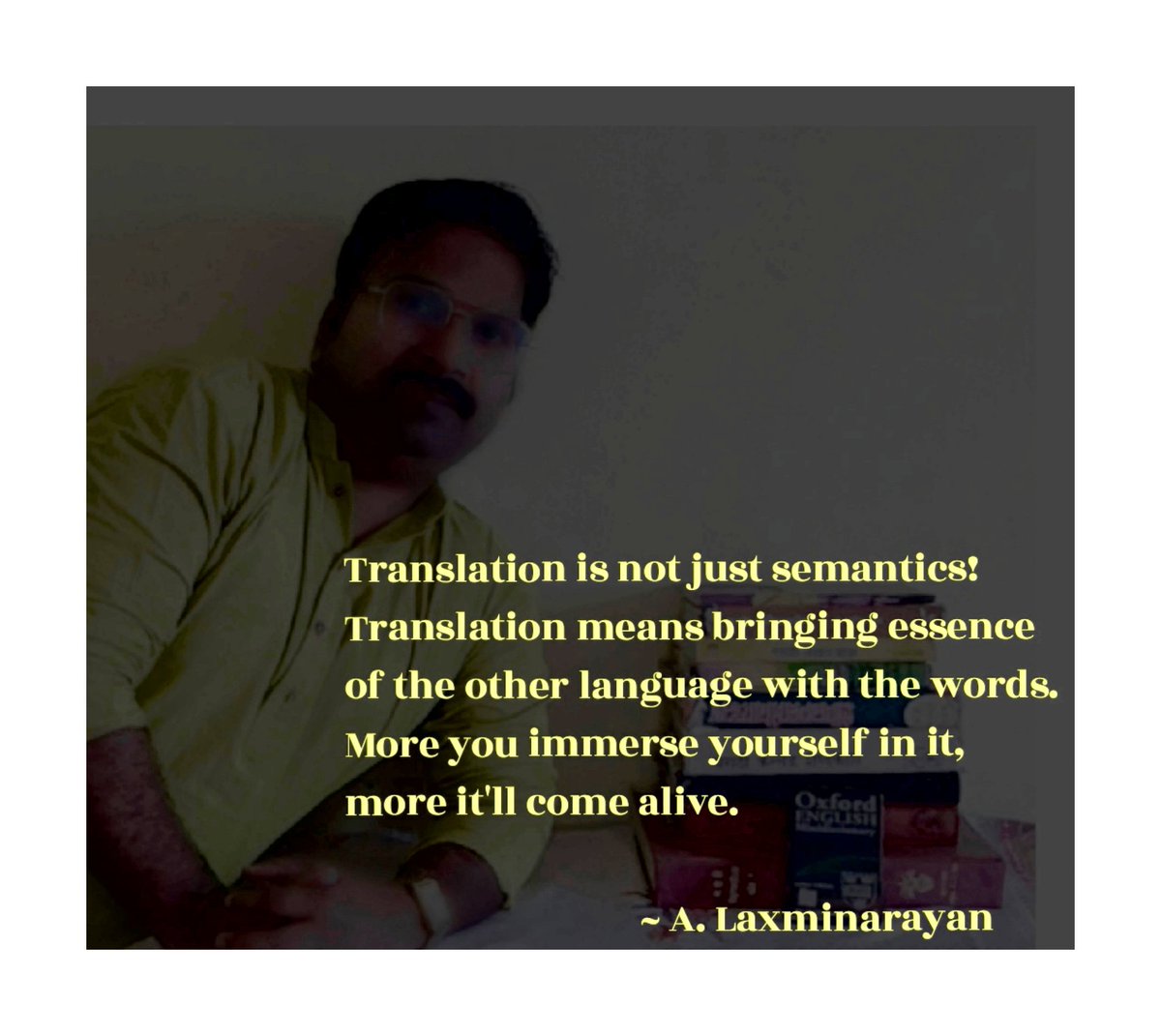 Translation is not semantics! Translation means bringing essence of the other language with the words. More you immerse yourself in it, more it'll come alive. 

~ A. Laxminarayan 
#translationwork #translator #transcreation #translatingservices
#essenceoflanguage #contentcreator