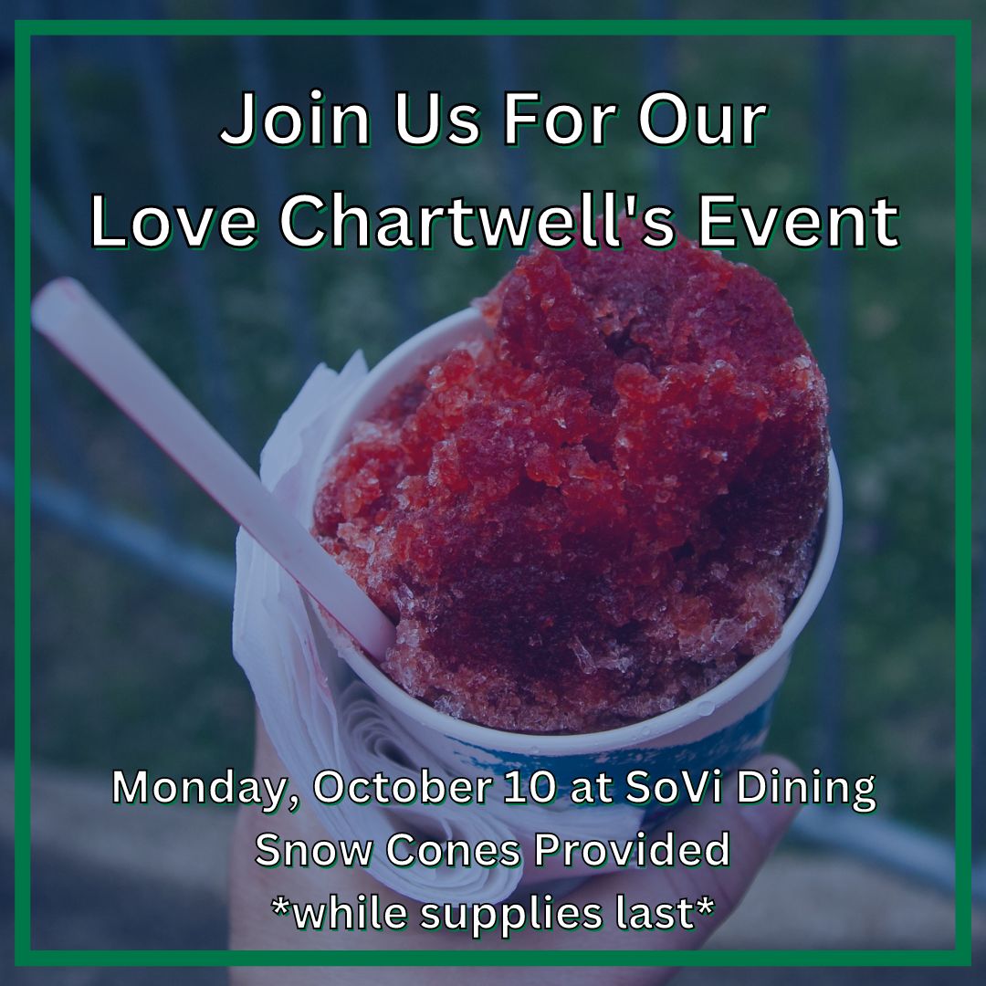 Join us on Monday, October 10th from 5-7pm at SoVi Dining for our Love Chartwell's event. Snow cones will be provided (as long as supplies last).