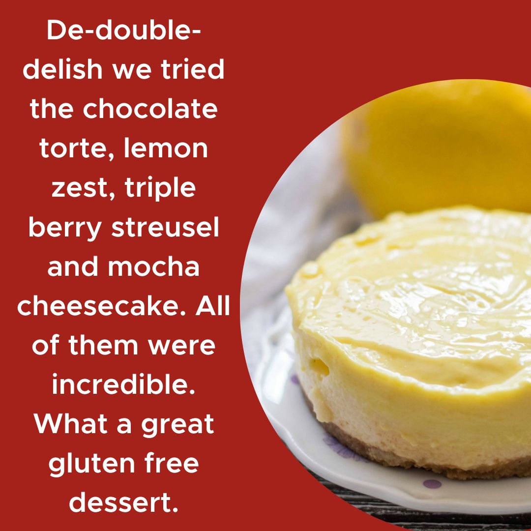 We take pride in our delicious gluten free deserts! We love to hear how much you love our cheesecake!