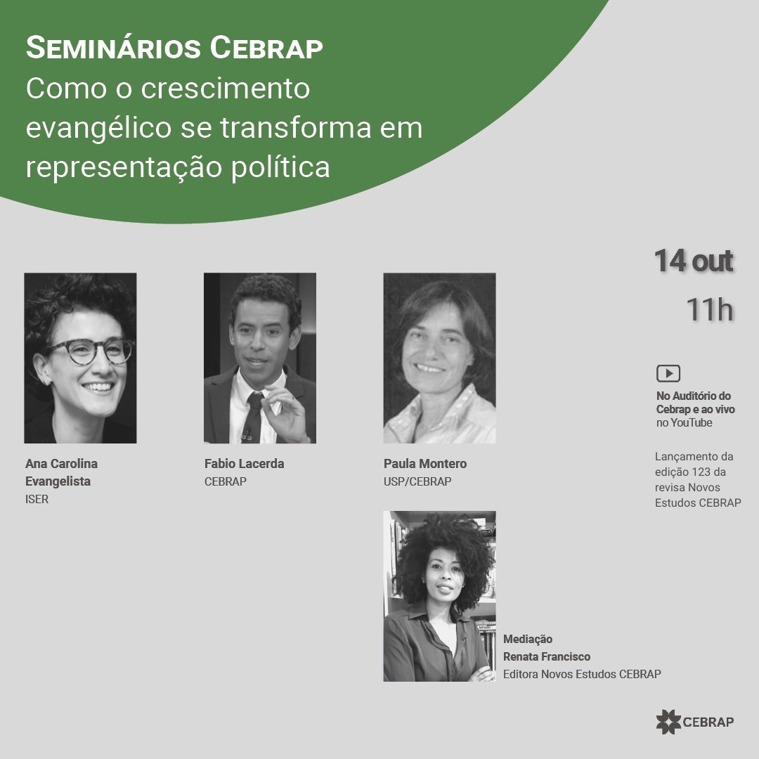 O Seminário Cebrap do dia 14, às 11h, debate "Como o crescimento evangélico se transforma em representação política". Participarão Ana Carolina Evangelista (Iser), Fabio Lacerda (Cebrap) e Paula Montero (USP/Cebrap). Renata Francisco, editora da Novos Estudos, fará a mediação.