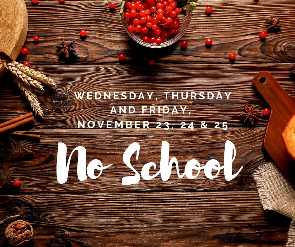 No School: Thanksgiving Break 
Wednesday, Thursday &amp; Friday this week!