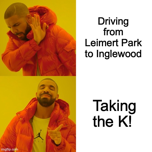 Drake Hotline Bling meme. No way to "driving from Leimert Park to Inglewood." Heck yes to "Taking the K!"