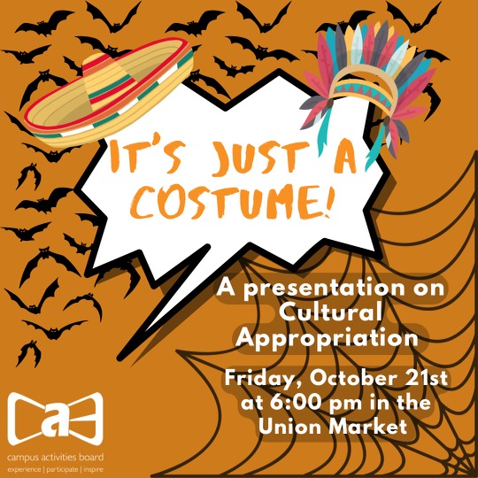 With Halloween approaching, choosing what to dress up as can be challenging. But can your choice end up being considered cultural appropriation? Join us on Friday, October 21st at 6 pm in the union market. Learn how to celebrate respectfully, and the chance to win some prizes.