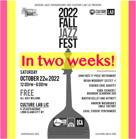 SAVE THE DATE!  QJOG/Culture Lab Fall Jazz Fest will take place on October 22nd, two weeks from tomorrow.  Stay tuned for details on our amazing Queens-based musicians and educational activities!
