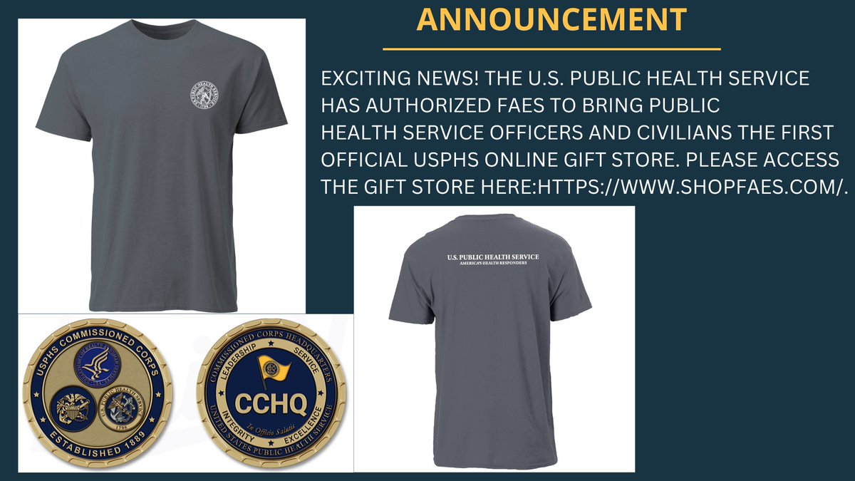 EXCITING NEWS! THE U.S. PUBLIC HEALTH SERVICE ALONG WITH <a href="/FAESorg/">FAES</a> WILL NOW BRING PUBLIC
HEALTH SERVICE OFFICERS AND CIVILIANS THE FIRST OFFICIAL USPHS ONLINE GIFT STORE! Please access the gift store here: shopfaes.com.